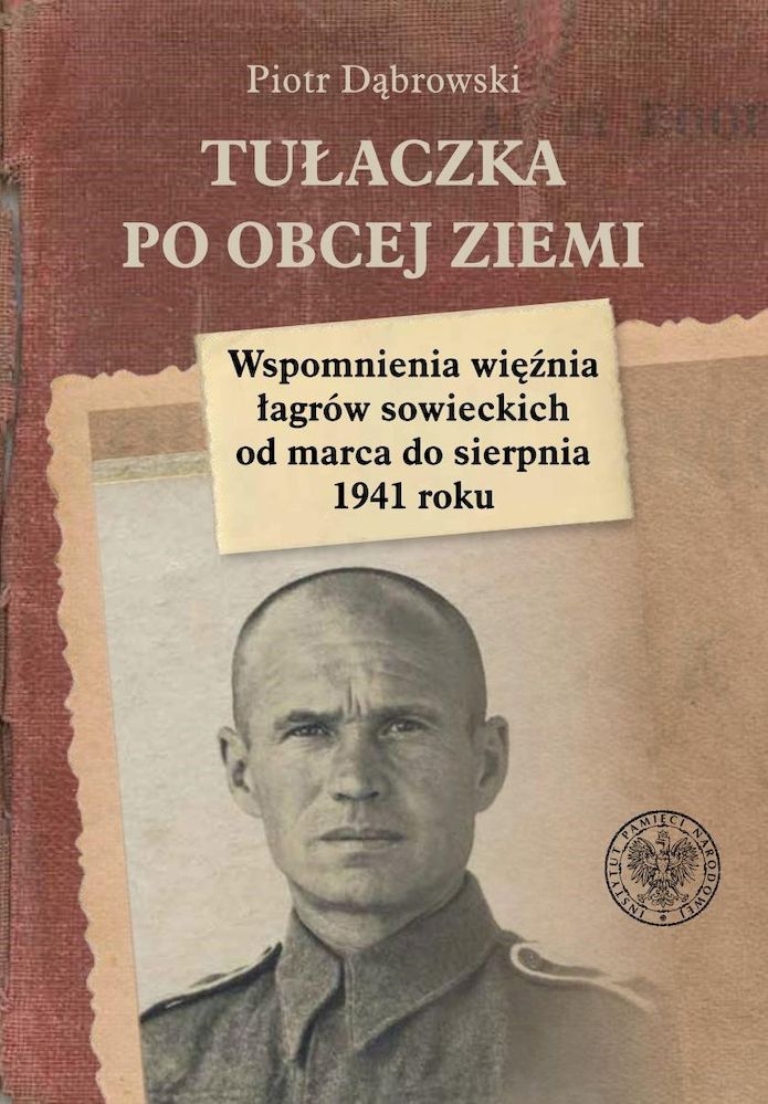 Könyv Tułaczka po obcej ziemi. Wspomnienia więźnia łagrów sowieckich od marca do sierpnia 1941 roku Piotr Dąbrowski