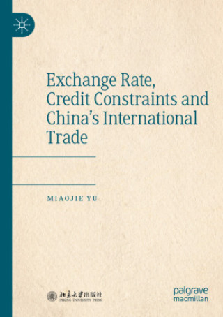 Książka Exchange Rate, Credit Constraints and China's International Trade Miaojie Yu