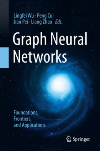 Kniha Graph Neural Networks: Foundations, Frontiers, and Applications Lingfei Wu