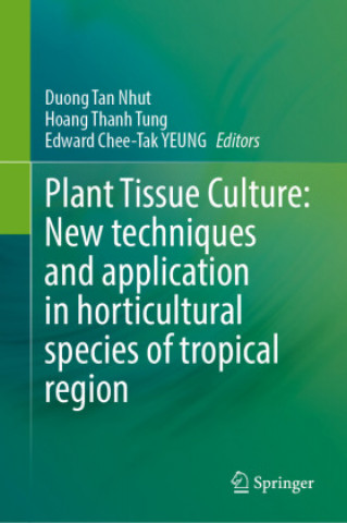 Kniha Plant Tissue Culture: New Techniques and Application in Horticultural Species of Tropical Region Duong Tan Nhut