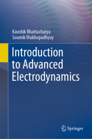 Carte Introduction to Advanced Electrodynamics Kaushik Bhattacharya
