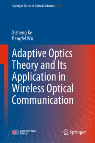 Könyv Adaptive Optics Theory and Its Application in Optical Wireless Communication Xizheng Ke