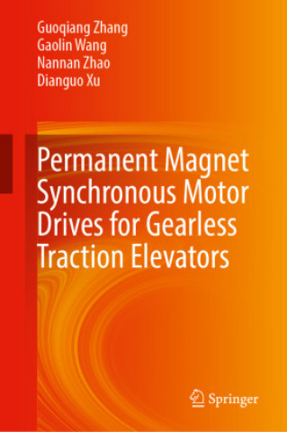 Könyv Permanent Magnet Synchronous Motor Drives for Gearless Traction Elevators Guoqiang Zhang