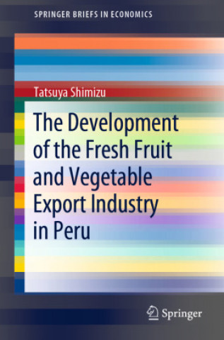 Knjiga Growth of the Fruit and Vegetable Export Industry in Peru Tatsuya Shimizu