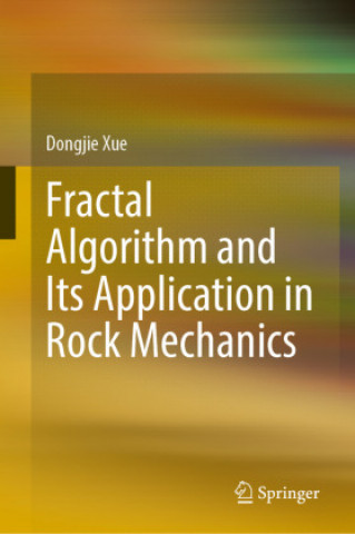 Knjiga Fractal Algorithm and Its Application in Rock Mechanics Dongjie Xue