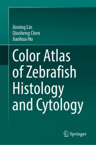 Kniha Color Atlas of Zebrafish Histology and Cytology Jinxing Lin