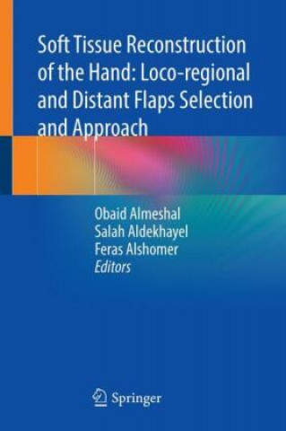 Kniha Soft Tissue Reconstruction of the Hand: Loco-regional and Distant Flaps Selection and Approach Obaid Almeshal