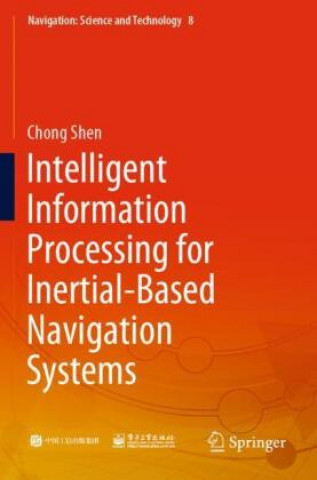 Boek Intelligent Information Processing for Inertial-Based Navigation Systems Chong Shen