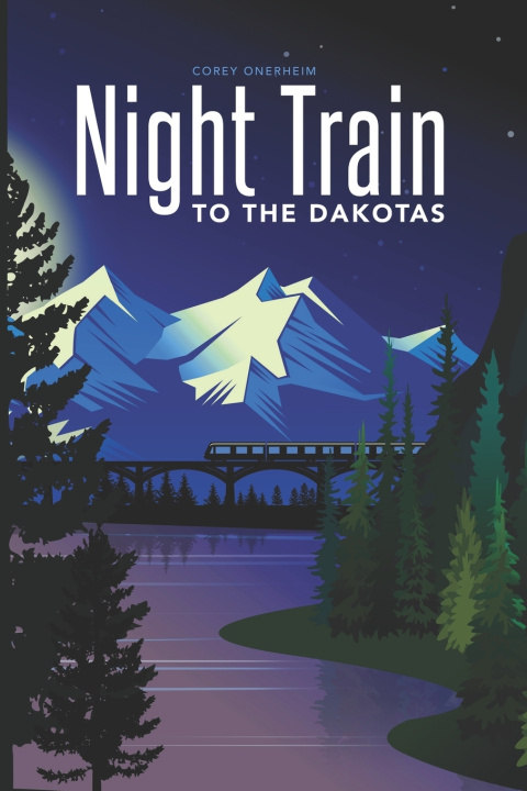 Knjiga Night Train to the Dakotas Onerheim Corey Onerheim