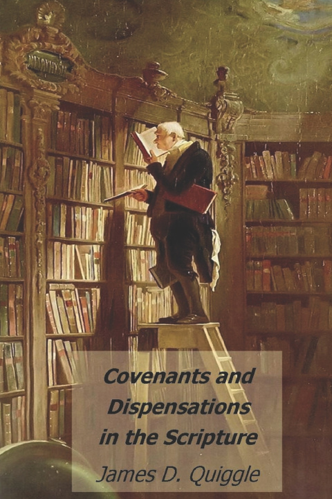Knjiga Covenants and Dispensations in the Scripture Quiggle James D. Quiggle