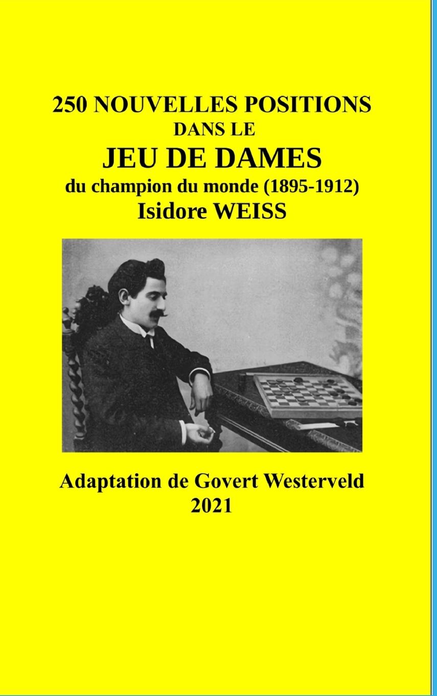 Книга 250 Nouvelles positions dans le Jeu de Dames du champion du monde (1895-1912) Isidore Weiss 