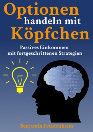 Kniha Optionen handeln mit Köpfchen - Profitable Tips aus der Praxis für fortgeschrittene Optionstrader Benjamin Friedenheim