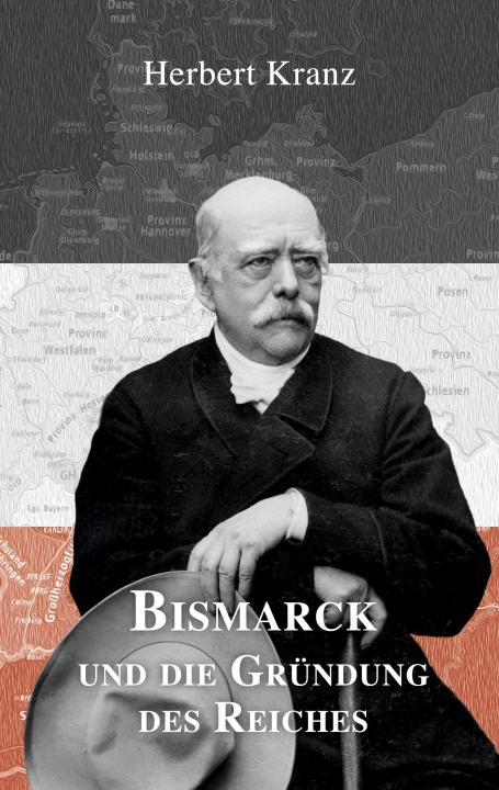 Kniha Bismarck und die Grundung des Reiches Georg Kranz