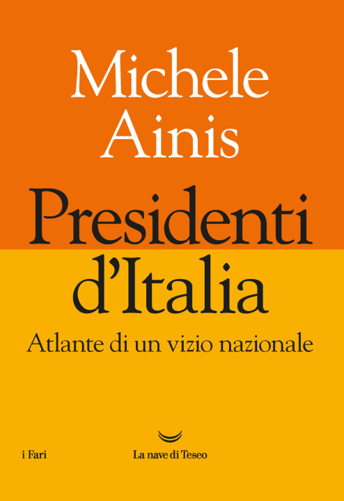 Книга Presidenti d'Italia. Atlante di un vizio nazionale Michele Ainis