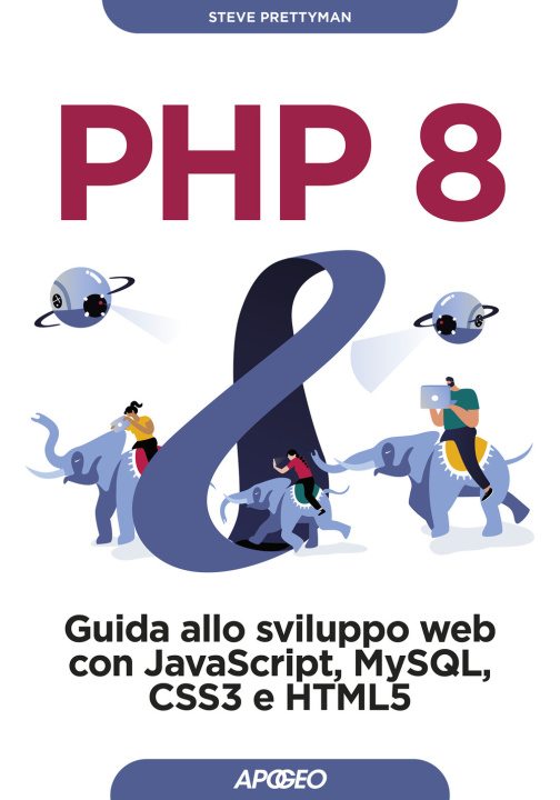 Knjiga PHP 8. Guida allo sviluppo web con Javascript, MySQL, CSS3 e HTML5 Steve Prettyman