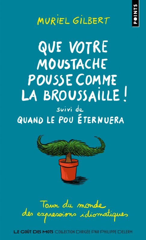 Könyv Que votre moustache pousse comme la broussaille!  (Tour du monde des expressions idiomatiques) Muriel Gilbert