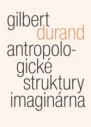 Könyv Antropologické struktury imaginárna Gilbert Durand
