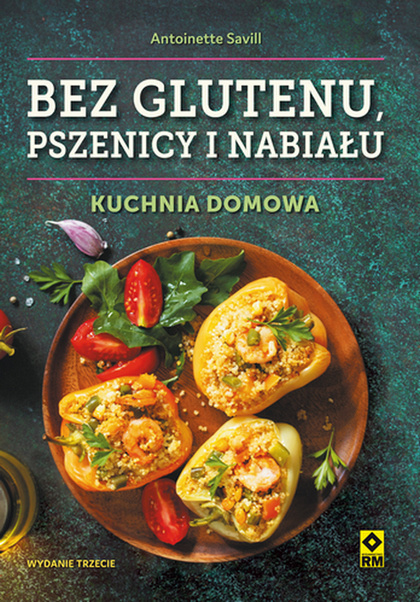 Kniha Bez glutenu, pszenicy i nabiału. Kuchnia domowa wyd. 3 Antoinette Savill