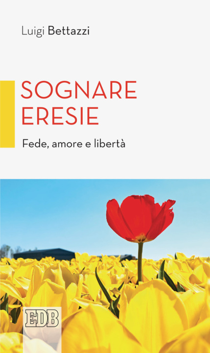 Книга Sognare eresie. Fede, amore e libertà Luigi Bettazzi