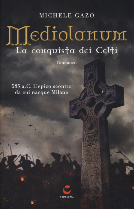 Könyv Mediolanum. La conquista dei Celti Michele Gazo