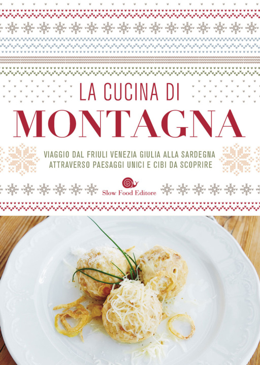 Kniha cucina di montagna. Viaggio dal Friuli Venezia Giulia alla Sardegna attraverso paesaggi unici e cibi da scoprire 