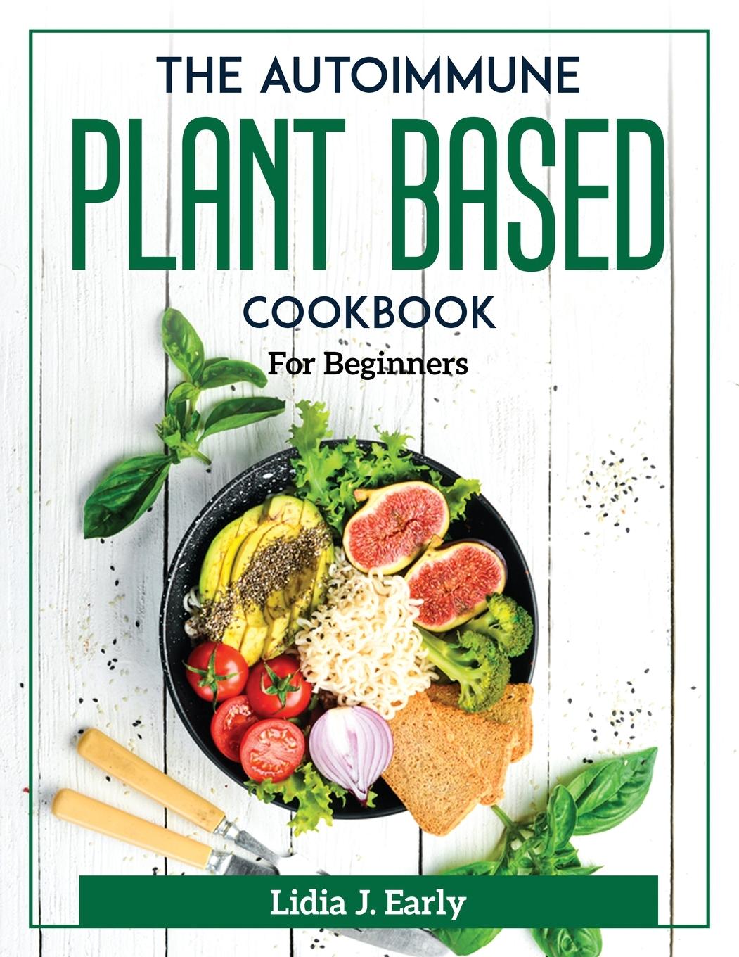 Könyv Autoimmune Plant Based Cookbook 