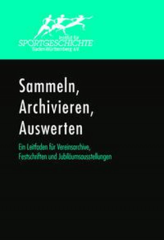 Kniha Sammeln, Archivieren, Auswerten. Ein Leitfaden für Vereinsarchive, Festschriften und Jubiläumsausstellungen. Norbert Schempp