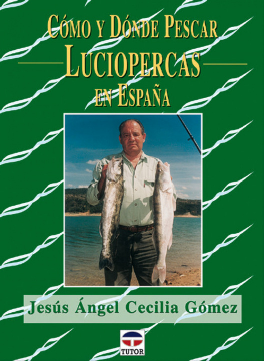 Kniha Como y donde pescar luciopercas en España JESUS ANGEL CECILIA GOMEZ