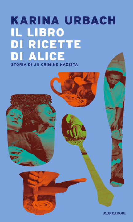 Książka libro di ricette di Alice. Storia di un crimine nazista Karina Urbach