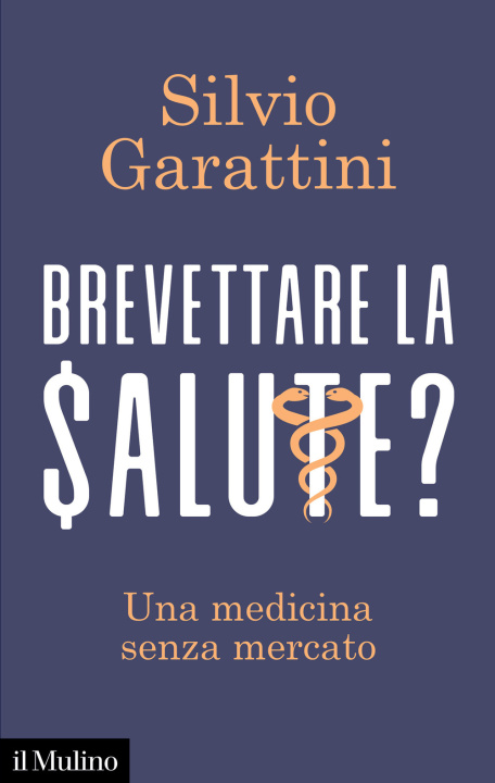 Könyv Brevettare la salute? Una medicina senza mercato Silvio Garattini