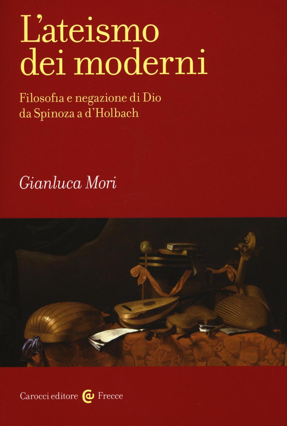 Könyv ateismo dei moderni. Filosofia e negazione di Dio da Spinoza a D'Holbach Gianluca Mori