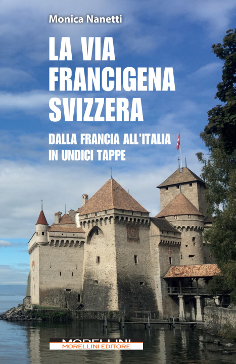 Kniha via Francigena in Svizzera. Dalla Francia all'Italia in undici tappe Monica Nanetti