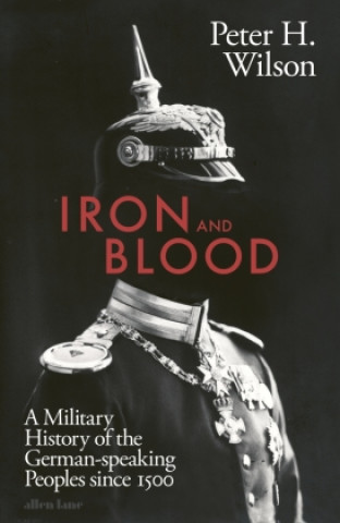 Kniha Iron and Blood Peter H. Wilson