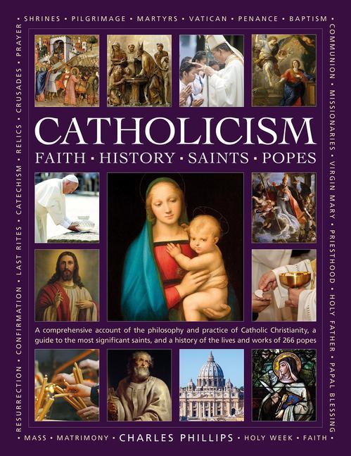 Carte Catholicism, The Illustrated Encyclopedia of: Faith, History, Saints, Popes Phillips Charles