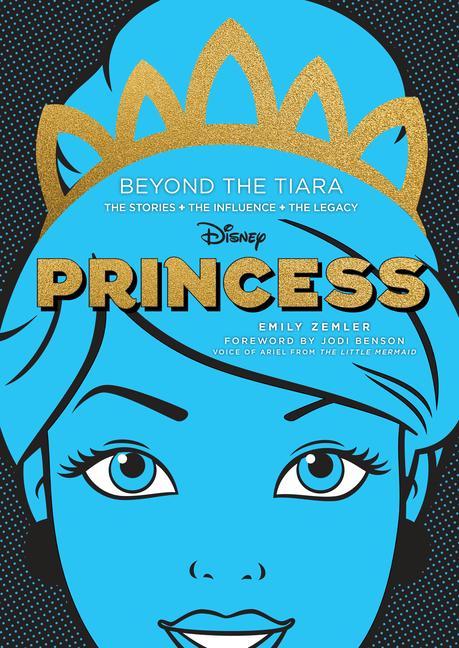 Könyv Disney Princess: Beyond the Tiara: The Stories. the Influence. the Legacy. Jodi Benson
