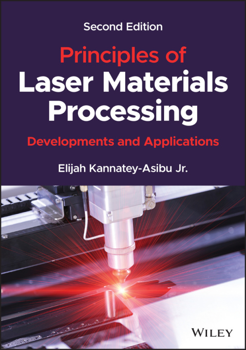 Könyv Principles of Laser Materials Processing: Developm ents and Applications, Second Edition Kannatey-Asibu