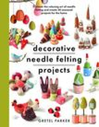 Kniha Decorative Needle Felting Projects GRETEL PARKER