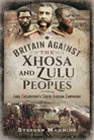 Kniha Britain Against the Xhosa and Zulu Peoples STEPHEN MANNING