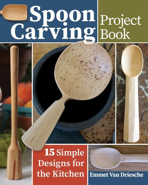 Kniha Spoon Carving Project Book Emmet Van Driesche