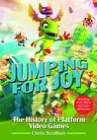 Carte Jumping for Joy: The History of Platform Video Games CHRIS SCULLION