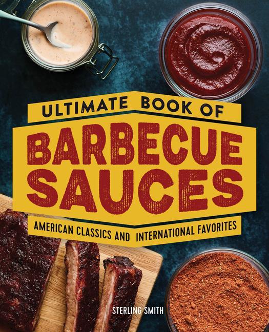 Kniha Ultimate Book of Barbecue Sauces: American Classics and International Favorites 