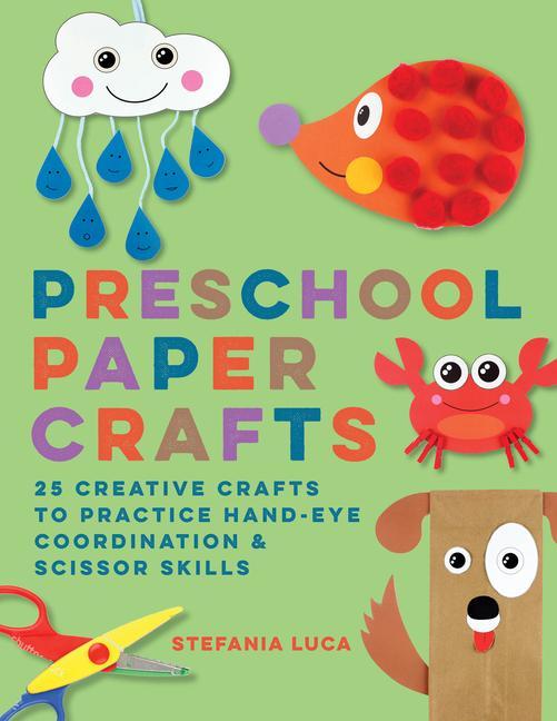 Carte Preschool Paper Crafts: 25 Creative Crafts to Practice Hand-Eye Coordination & Scissor Skills 
