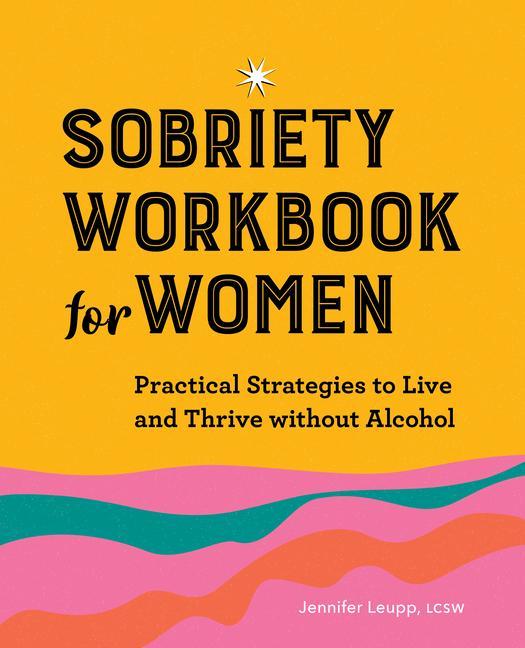 Book Sobriety Workbook for Women: Practical Strategies to Live and Thrive Without Alcohol 