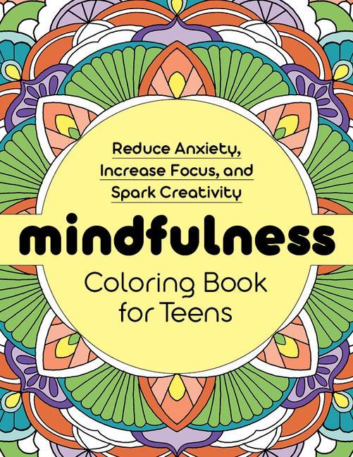 Carte Mindfulness Coloring Book for Teens: Reduce Anxiety, Increase Focus, and Spark Creativity 