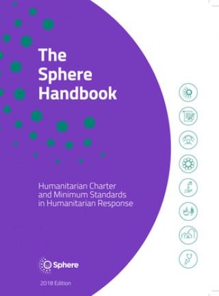 Carte The Sphere Handbook: Humanitarian Charter and Minimum Standards in Humanitarian Response 