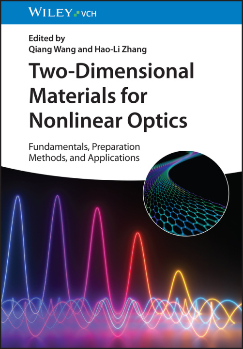 Book Two-Dimensional Materials for Nonlinear Optics - Fundamentals, Preparation Methods, and Applications Qiang Wang