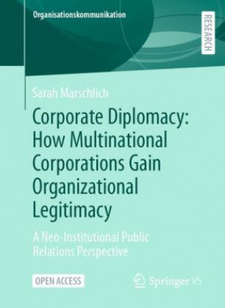 Könyv Corporate Diplomacy: How Multinational Corporations Gain Organizational Legitimacy Sara Marschlich