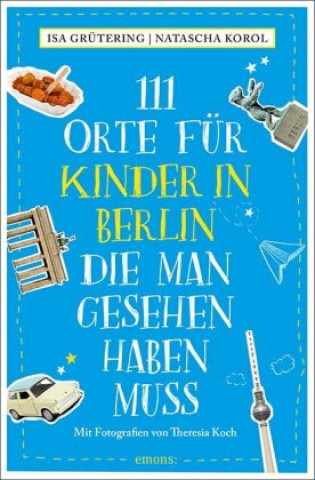 Βιβλίο 111 Orte für Kinder in Berlin, die man gesehen haben muss Natascha Korol