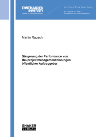 Kniha Steigerung der Performance von Bauprojektmanagementleistungen öffentlicher Auftraggeber Martin Rausch