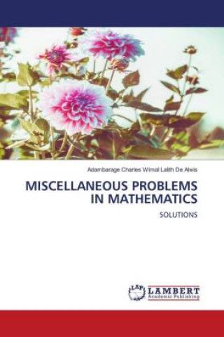 Knjiga MISCELLANEOUS PROBLEMS IN MATHEMATICS Adambarage Charles Wimal Lalith De Alwis